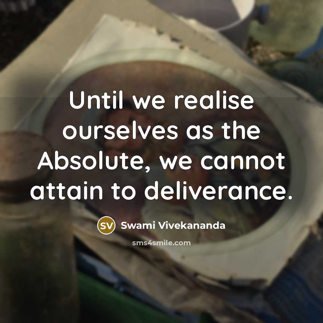 “Until we realise ourselves as the Absolute, we cannot attain…” quote by Swami Vivekananda