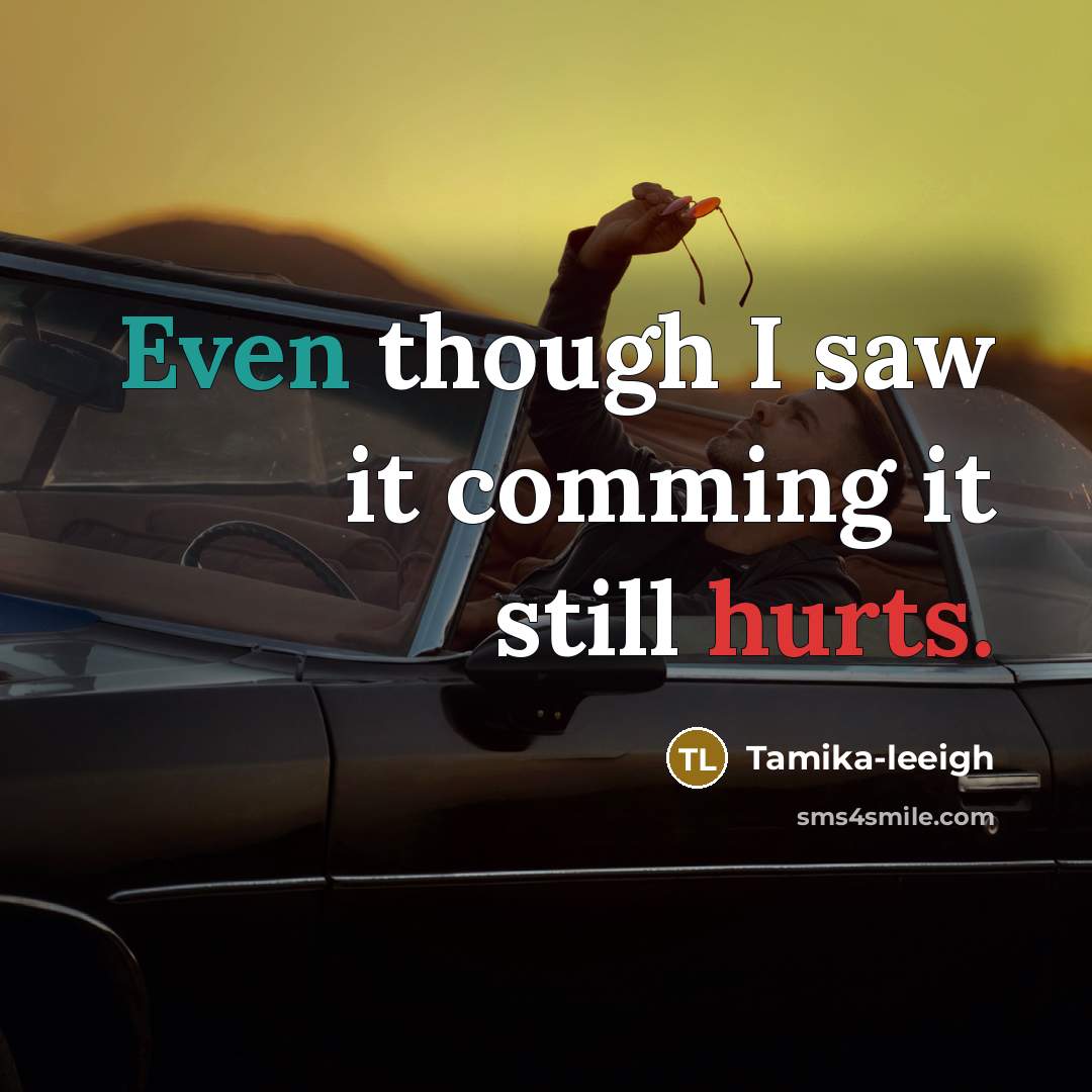 “Even though I saw it comming it still hurts.” quote by Tamika-leeigh