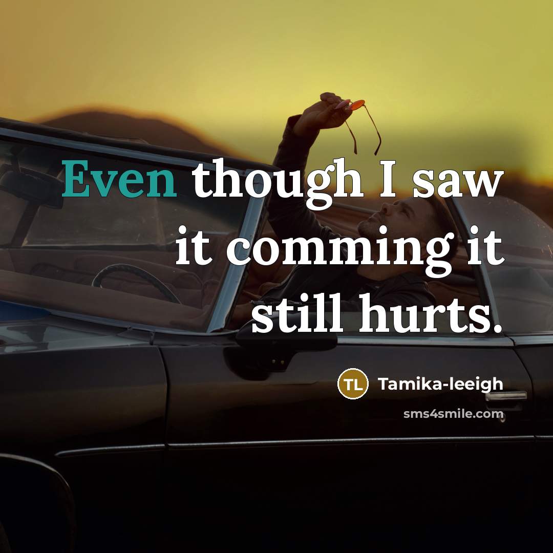 “Even though I saw it comming it still hurts.…” quote by Tamika-leeigh
