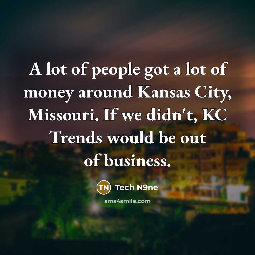 “A lot of people got a lot of money around…” quote by Tech N9ne