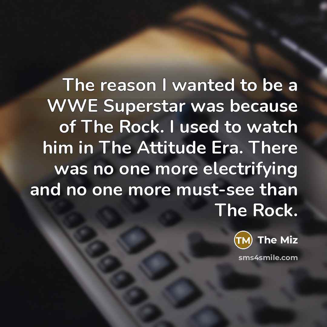 “The reason I wanted to be a WWE Superstar was…” quote by The Miz