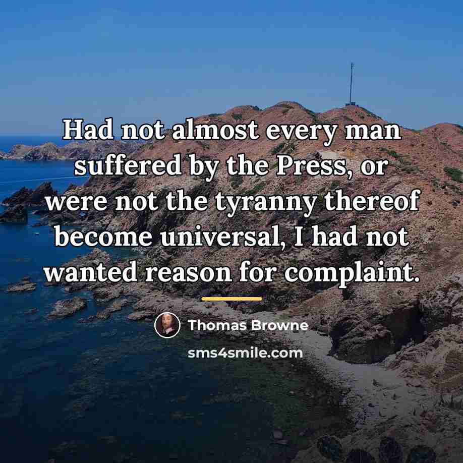 “Had not almost every man suffered by the Press, or…” quote by Thomas Browne