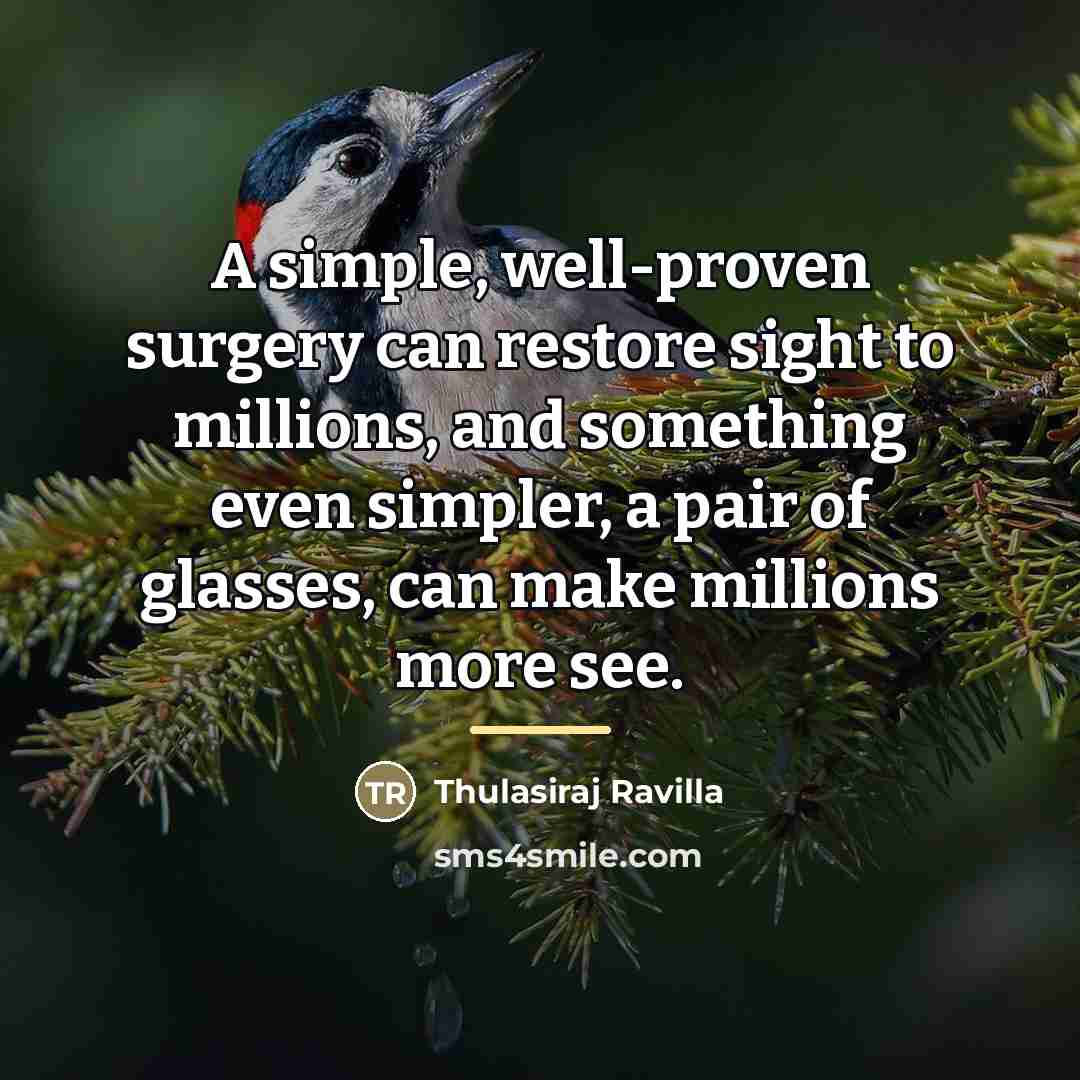 “A simple, well-proven surgery can restore sight to millions, and…” quote by Thulasiraj Ravilla