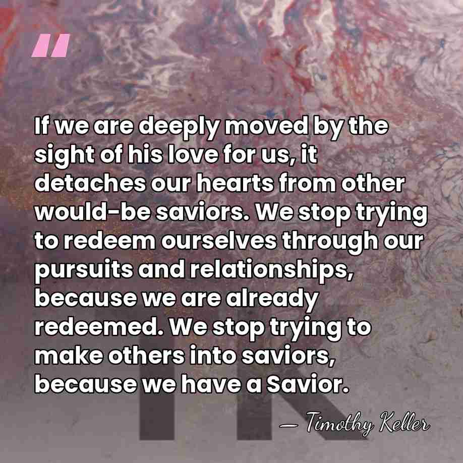 If we are deeply moved by the sight of his love for&hellip; - Timothy Keller