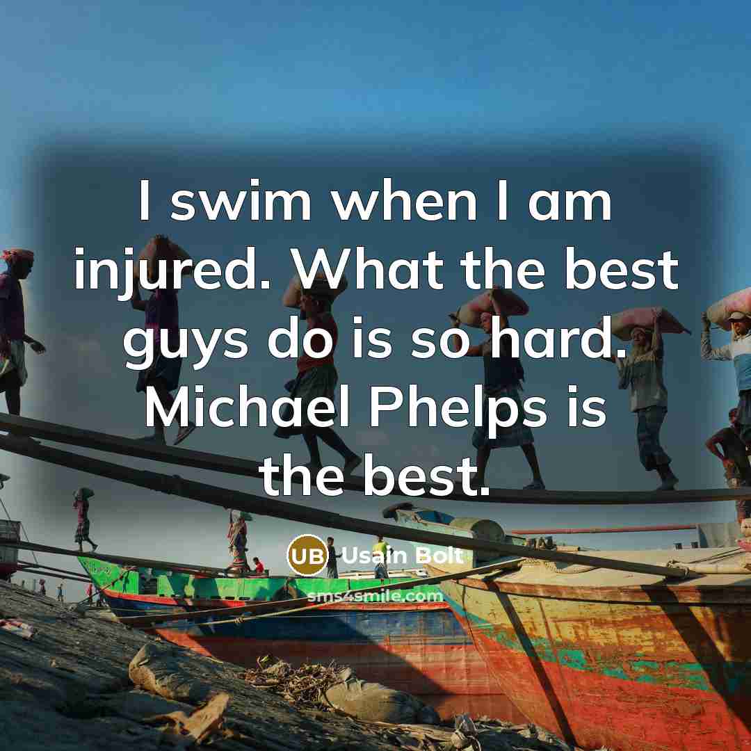 “I swim when I am injured. What the best guys…” quote by Usain Bolt