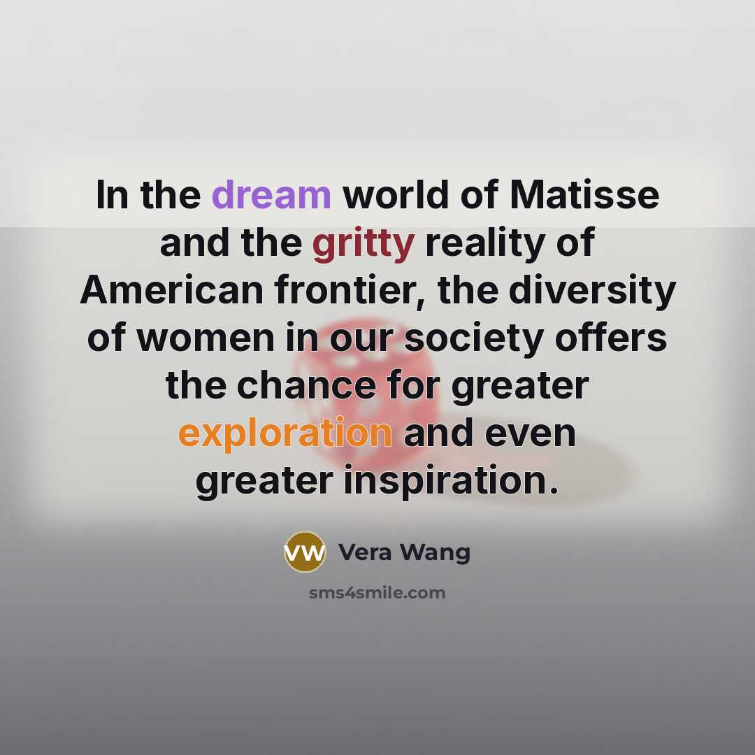 “In the dream world of Matisse and the gritty reality…” quote by Vera Wang