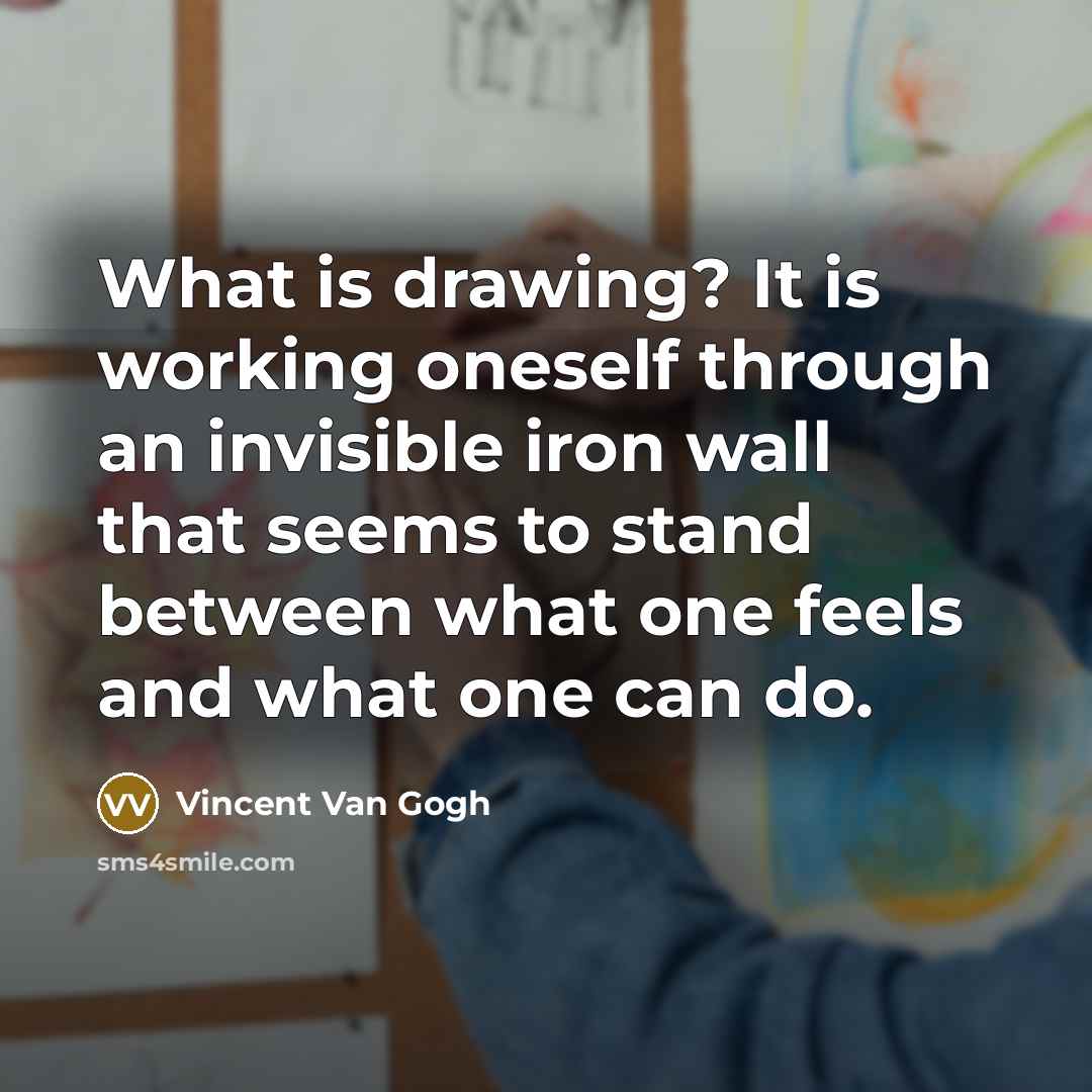 “What is drawing? It is working oneself through an invisible…” quote by Vincent Van Gogh