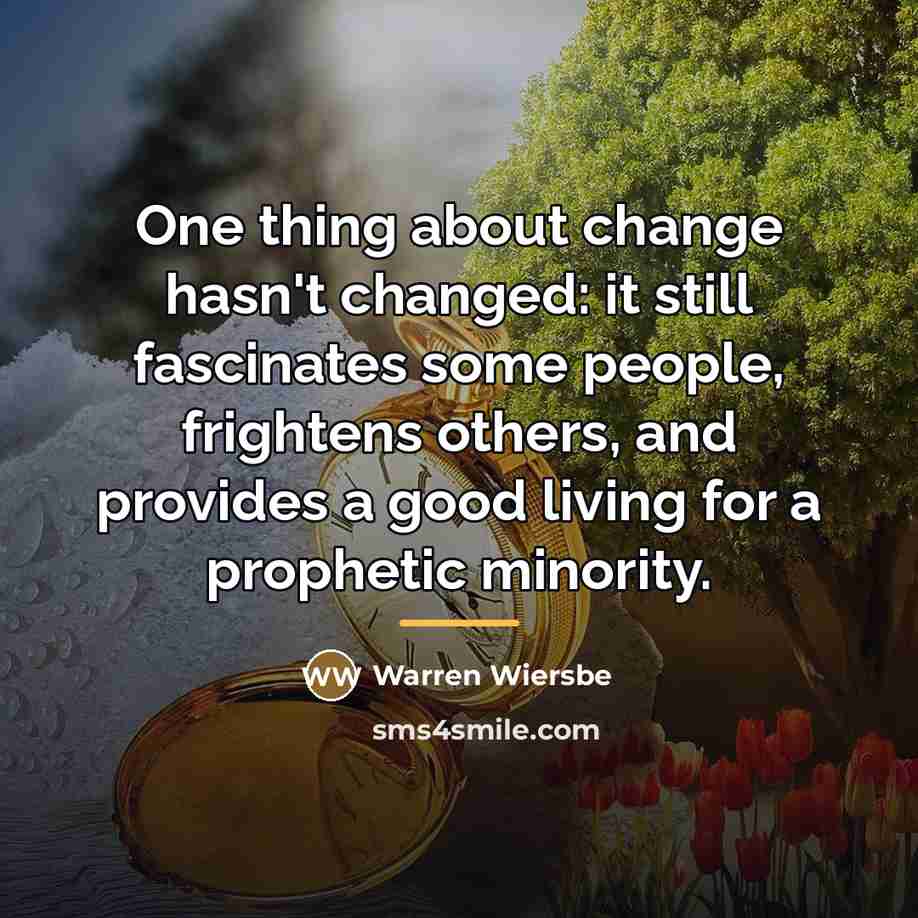 “One thing about change hasn't changed: it still fascinates some…” quote by Warren Wiersbe