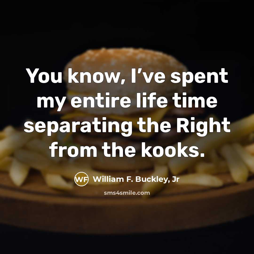 “You know, I’ve spent my entire life time separating the…” quote by William F. Buckley, Jr