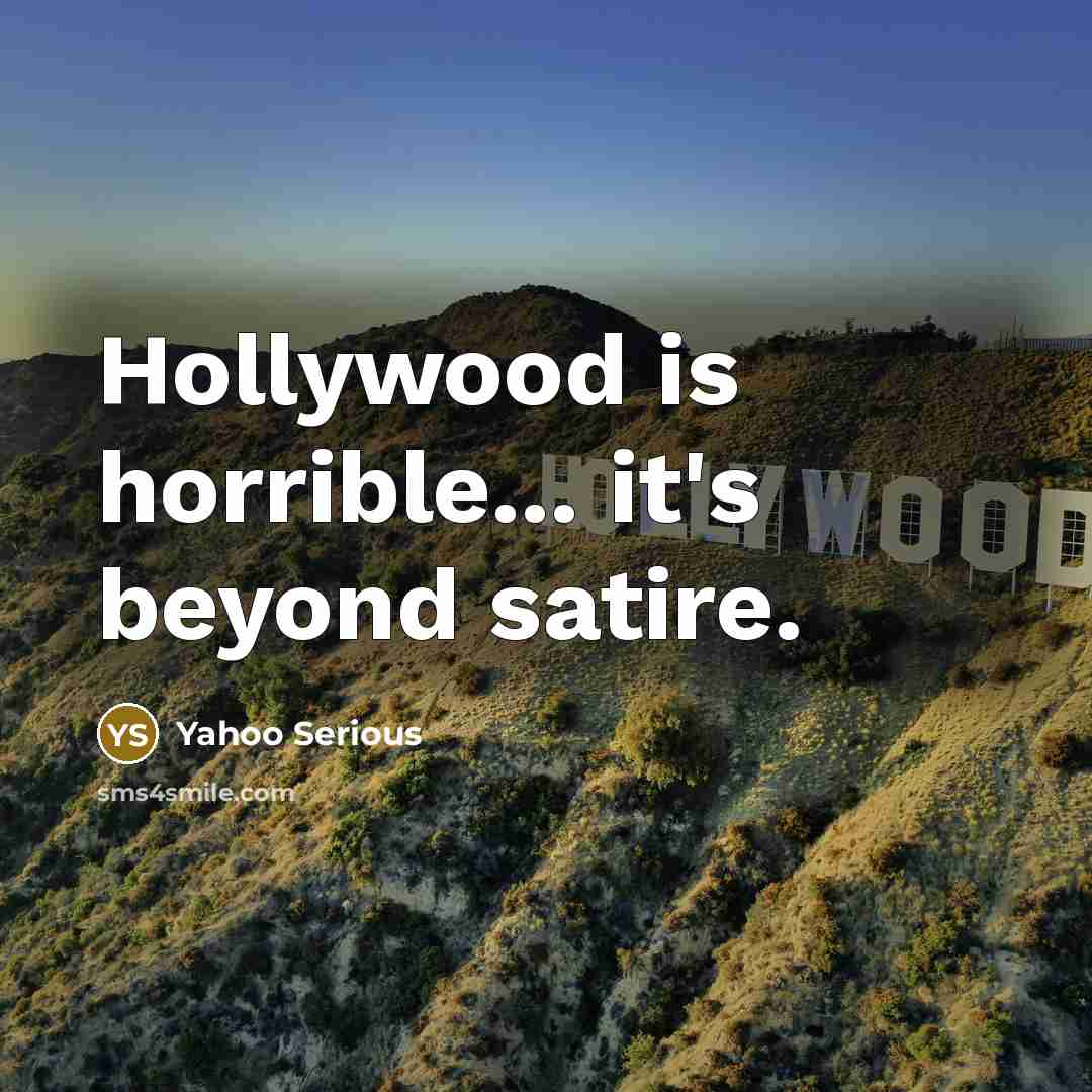 “Hollywood is horrible... it's beyond satire.…” quote by Yahoo Serious