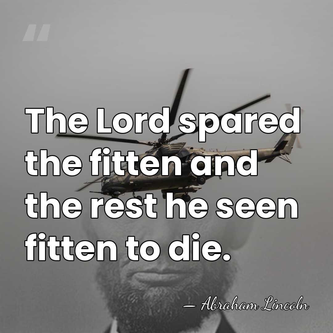 The Lord spared the fitten and the rest he seen fitten to&hellip; - Abraham Lincoln