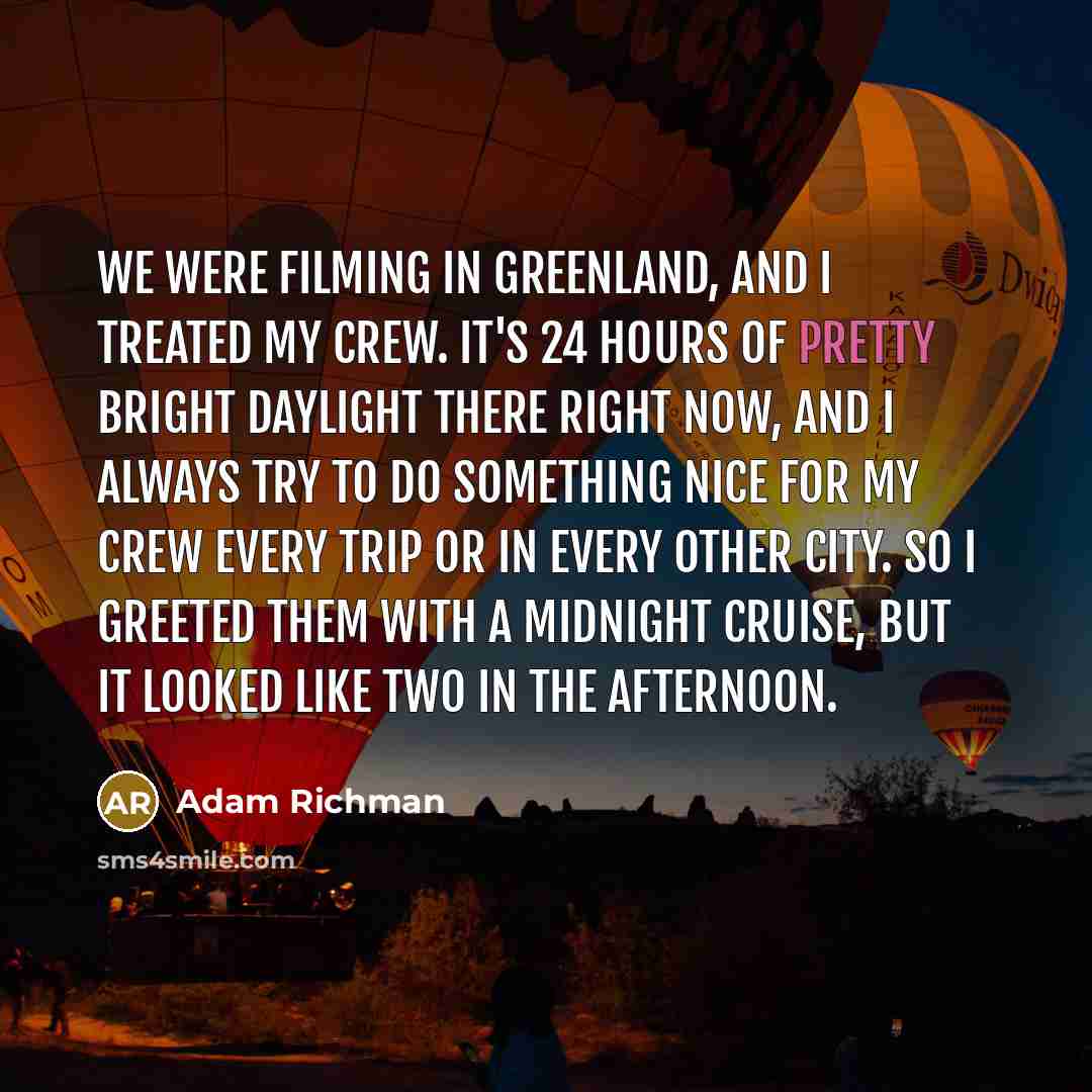 “We were filming in Greenland, and I treated my crew.…” quote by Adam Richman
