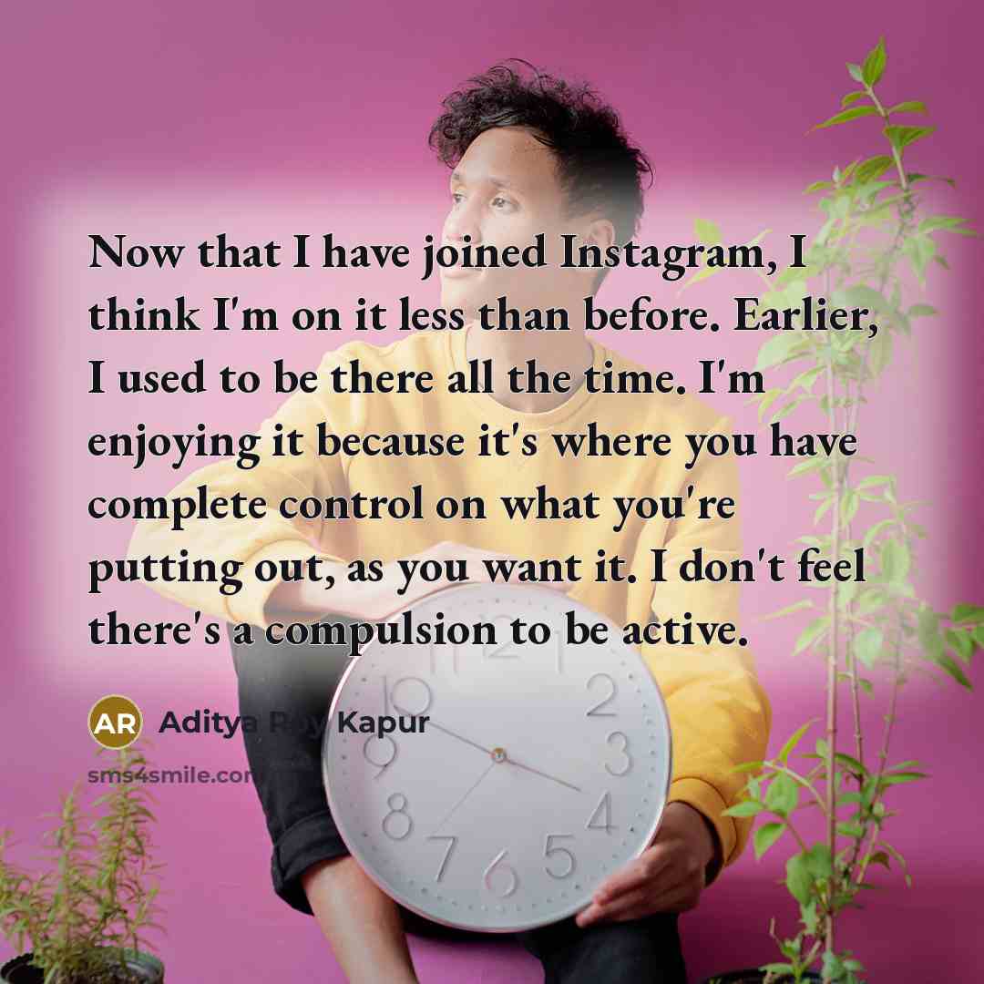 “Now that I have joined Instagram, I think I'm on…” quote by Aditya Roy Kapur