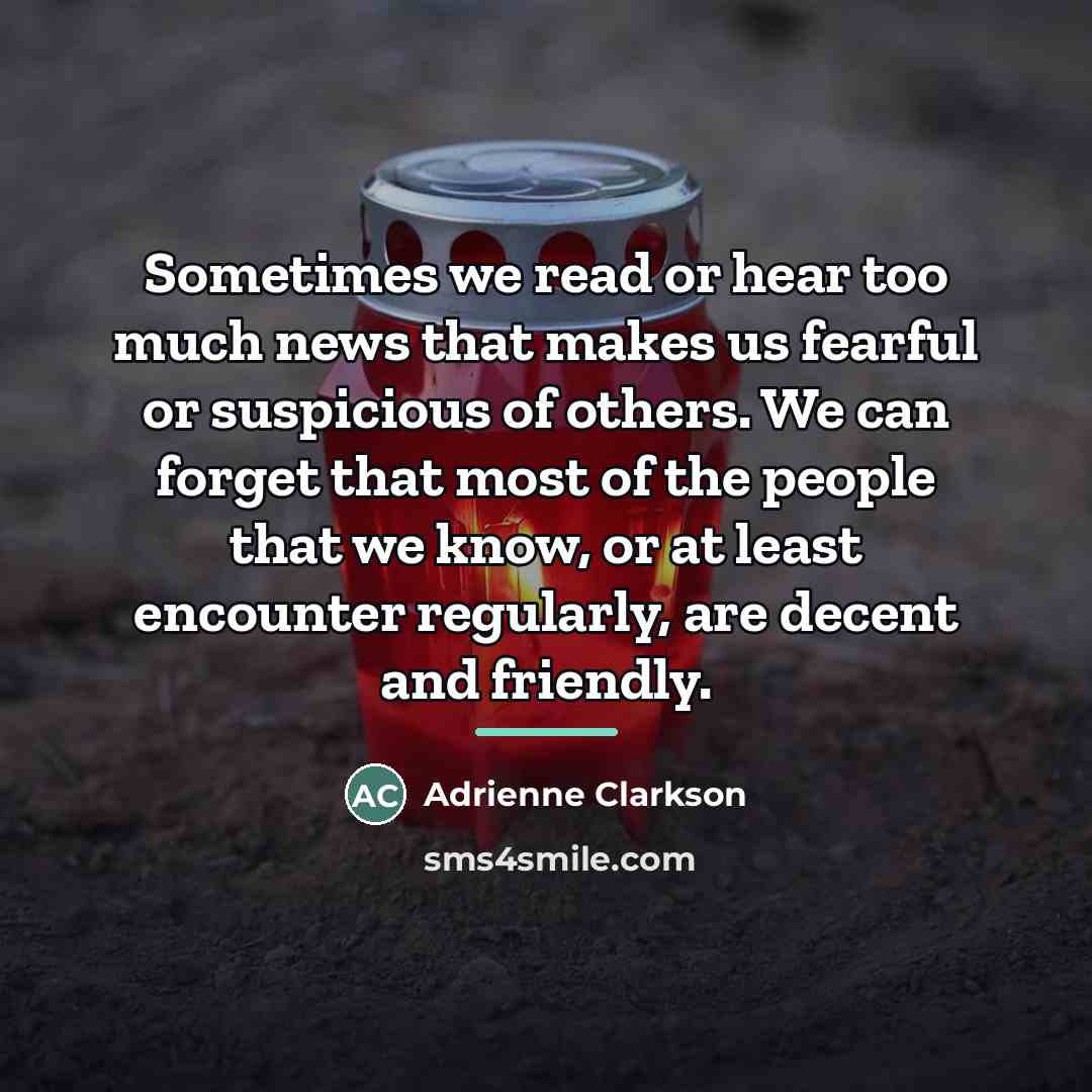 “Sometimes we read or hear too much news that makes…” quote by Adrienne Clarkson