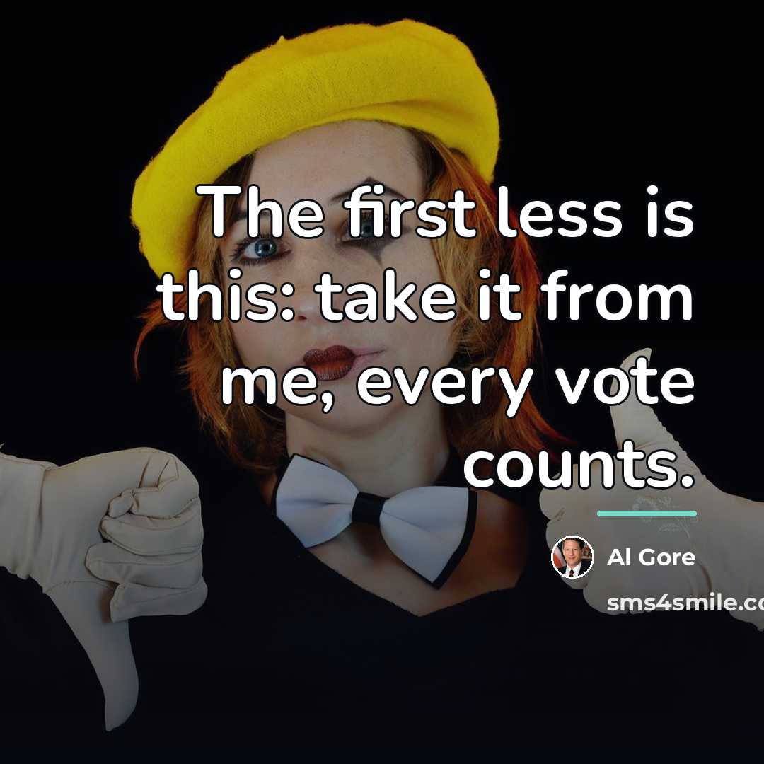 “The first less is this: take it from me, every…” quote by Al Gore