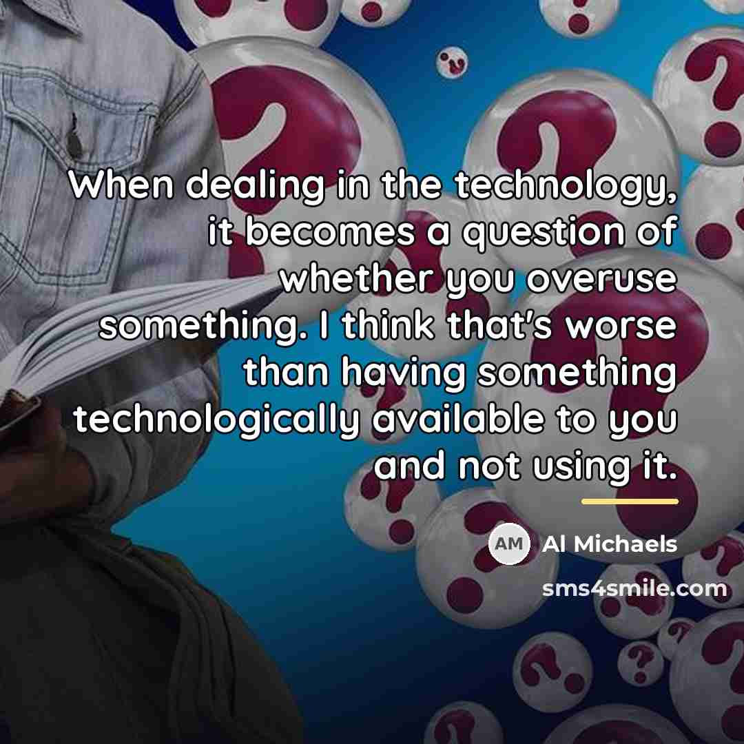 “When dealing in the technology, it becomes a question of…” quote by Al Michaels