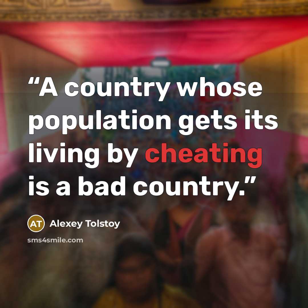 “A country whose population gets its living by cheating is a bad country.” quote by Alexey Tolstoy