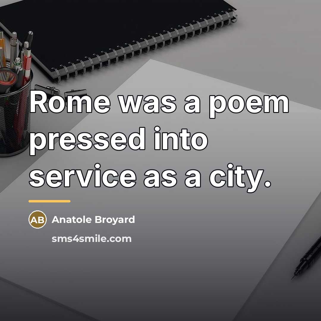 “Rome was a poem pressed into service as a city.…” quote by Anatole Broyard