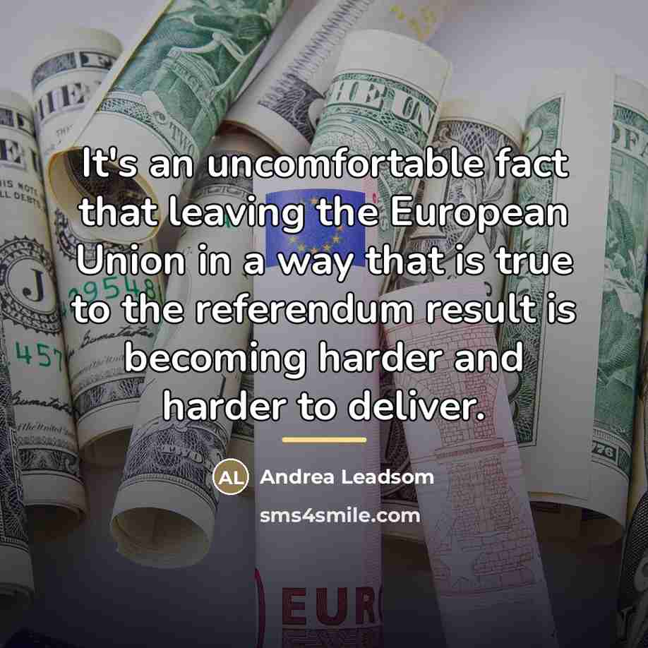 “It's an uncomfortable fact that leaving the European Union in…” quote by Andrea Leadsom