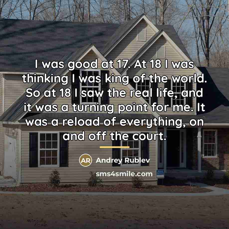 “I was good at 17. At 18 I was thinking…” quote by Andrey Rublev