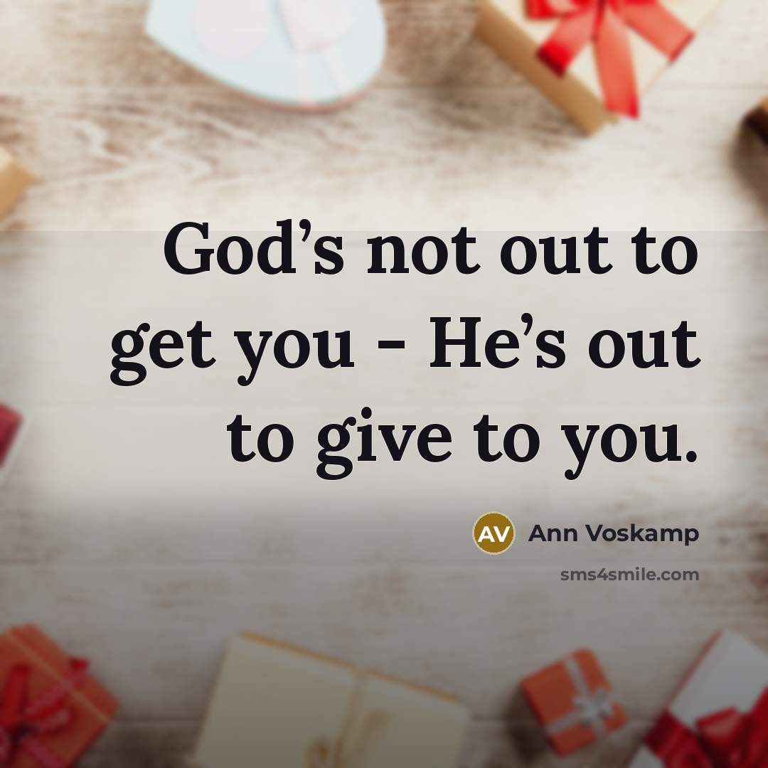 “God’s not out to get you - He’s out to…” quote by Ann Voskamp