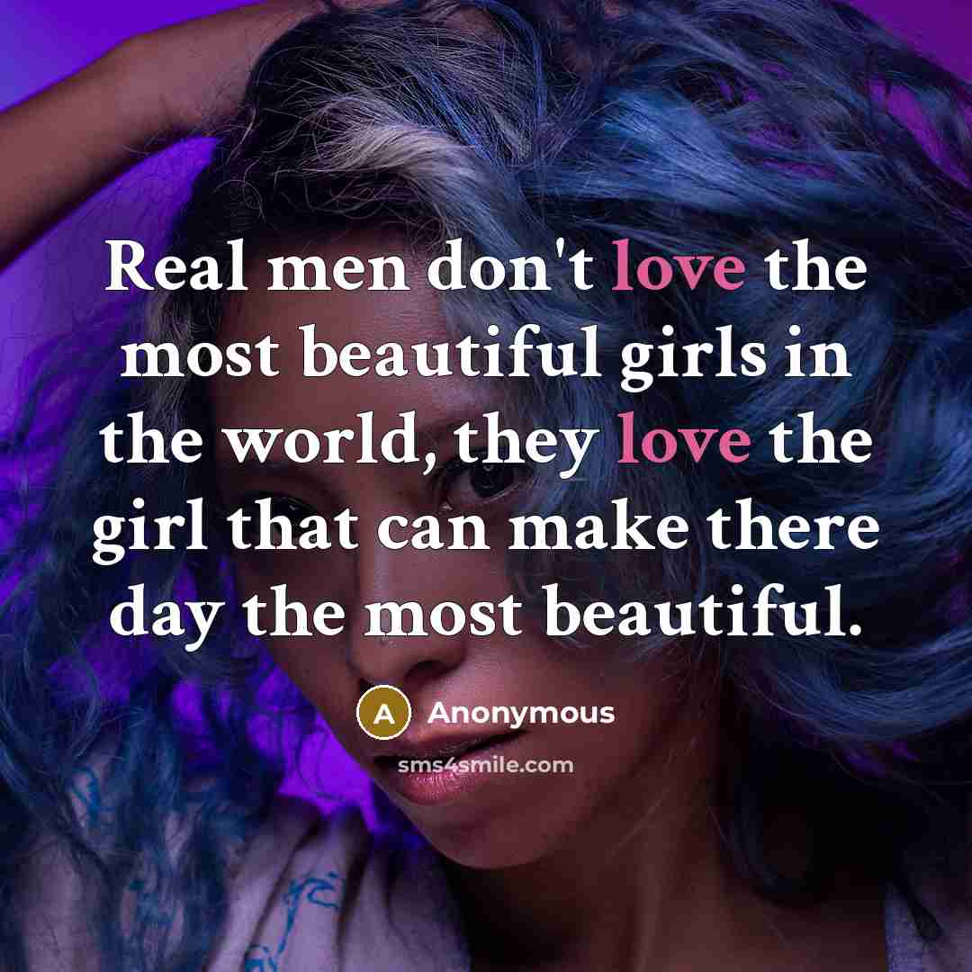 “Real men don't love the most beautiful girls in the…” quote by Anonymous