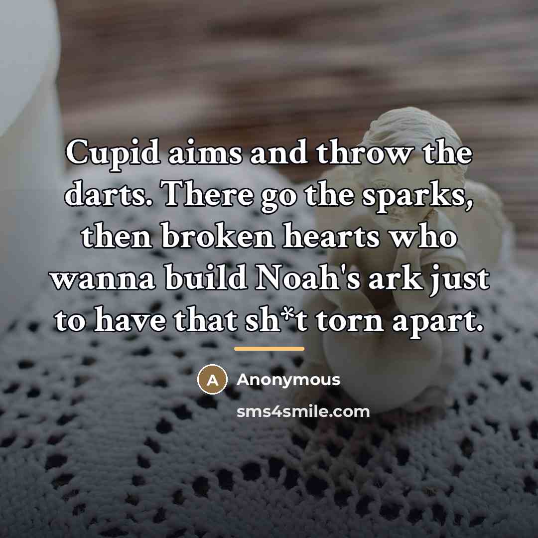 “Cupid aims and throw the darts. There go the sparks,…” quote by Anonymous