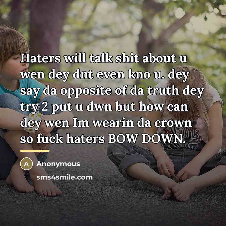“Haters will talk shit about u wen dey dnt even…” quote by Anonymous