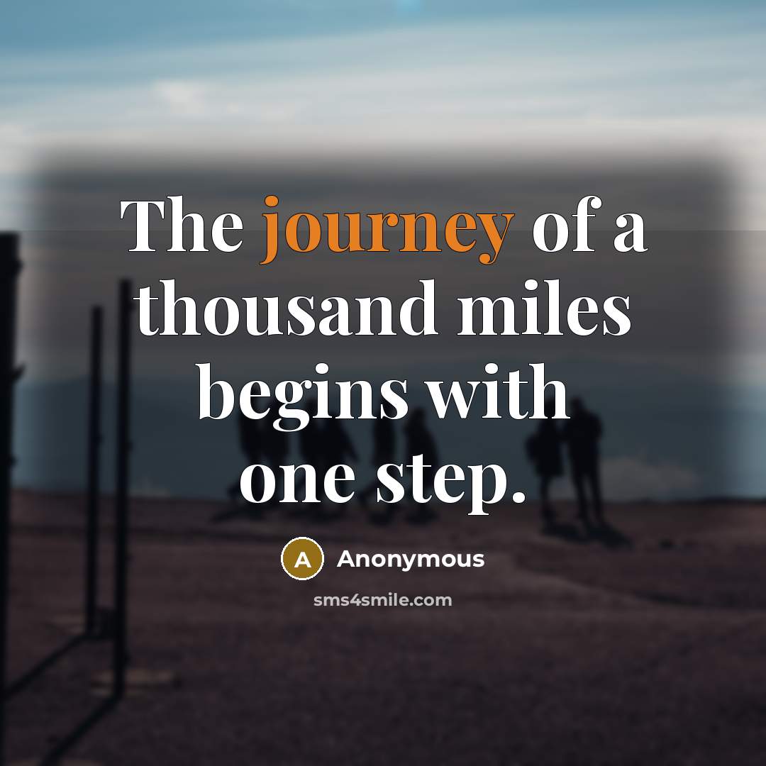 “The journey of a thousand miles begins with one step.…” quote by Anonymous
