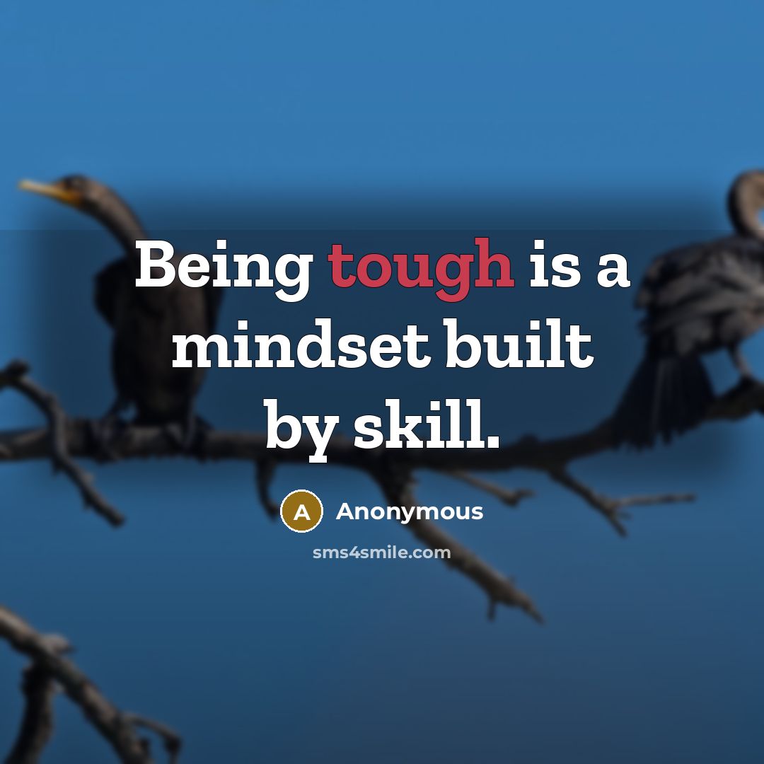 “Being tough is a mindset built by skill.” quote by Anonymous