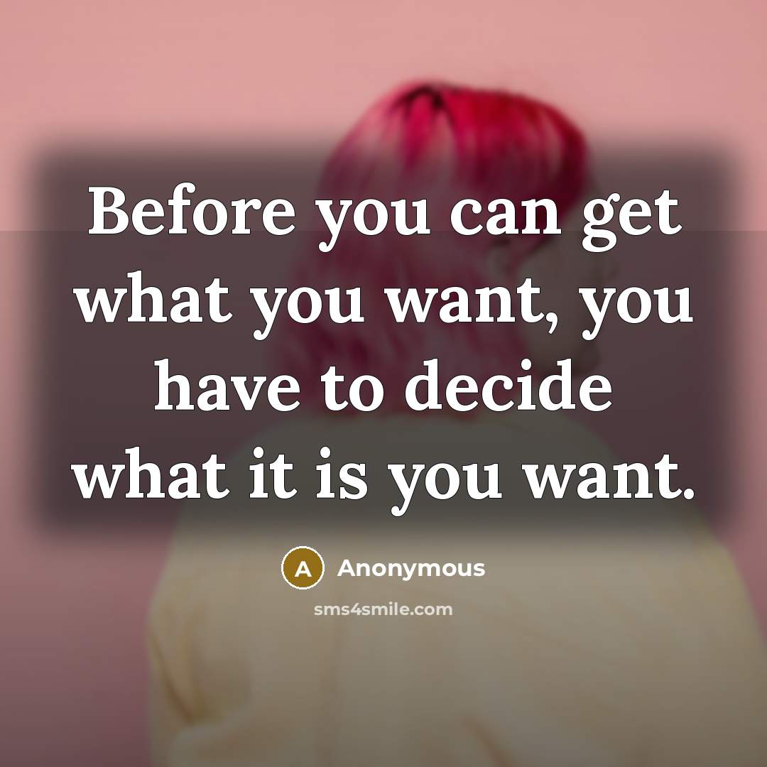 “Before you can get what you want, you have to…” quote by Anonymous