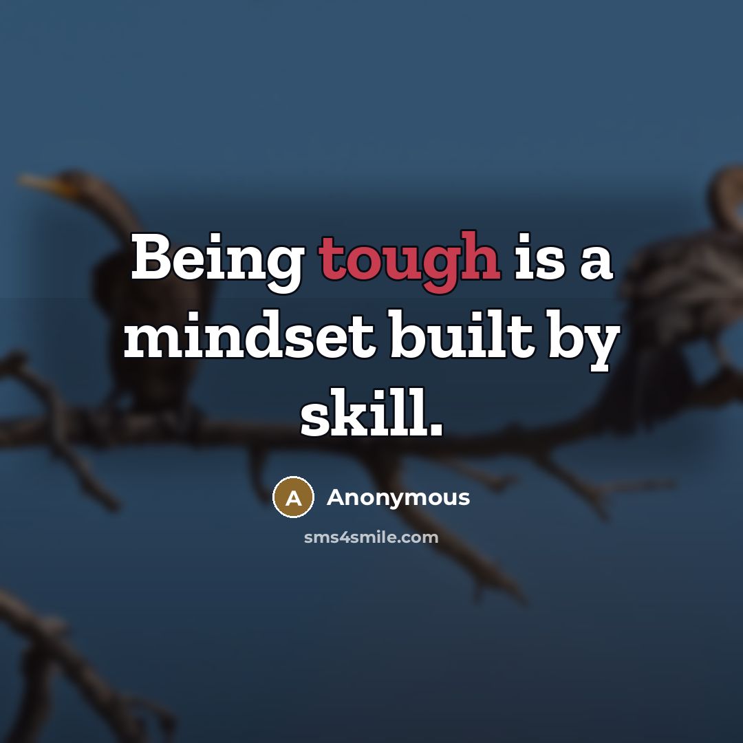 “Being tough is a mindset built by skill.” quote by Anonymous