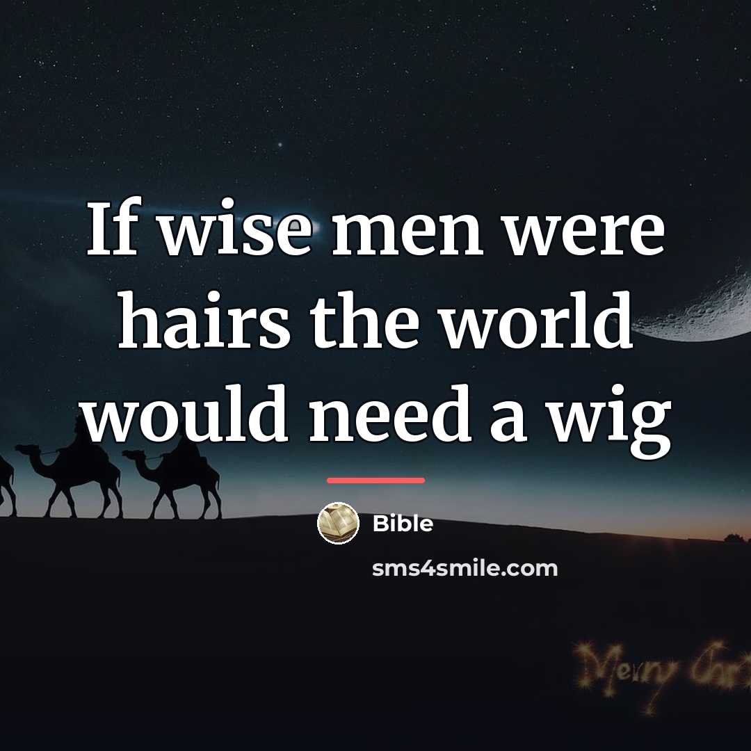 “If wise men were hairs the world would need a…” quote by Bible