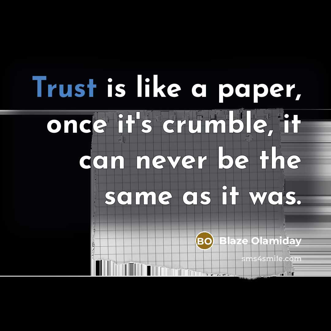 “Trust is like a paper, once it's crumble, it can never be the same as it was.” quote by Blaze Olamiday