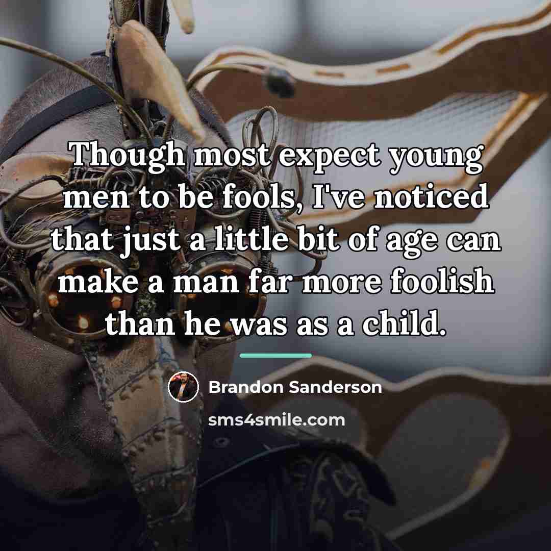“Though most expect young men to be fools, I've noticed…” quote by Brandon Sanderson