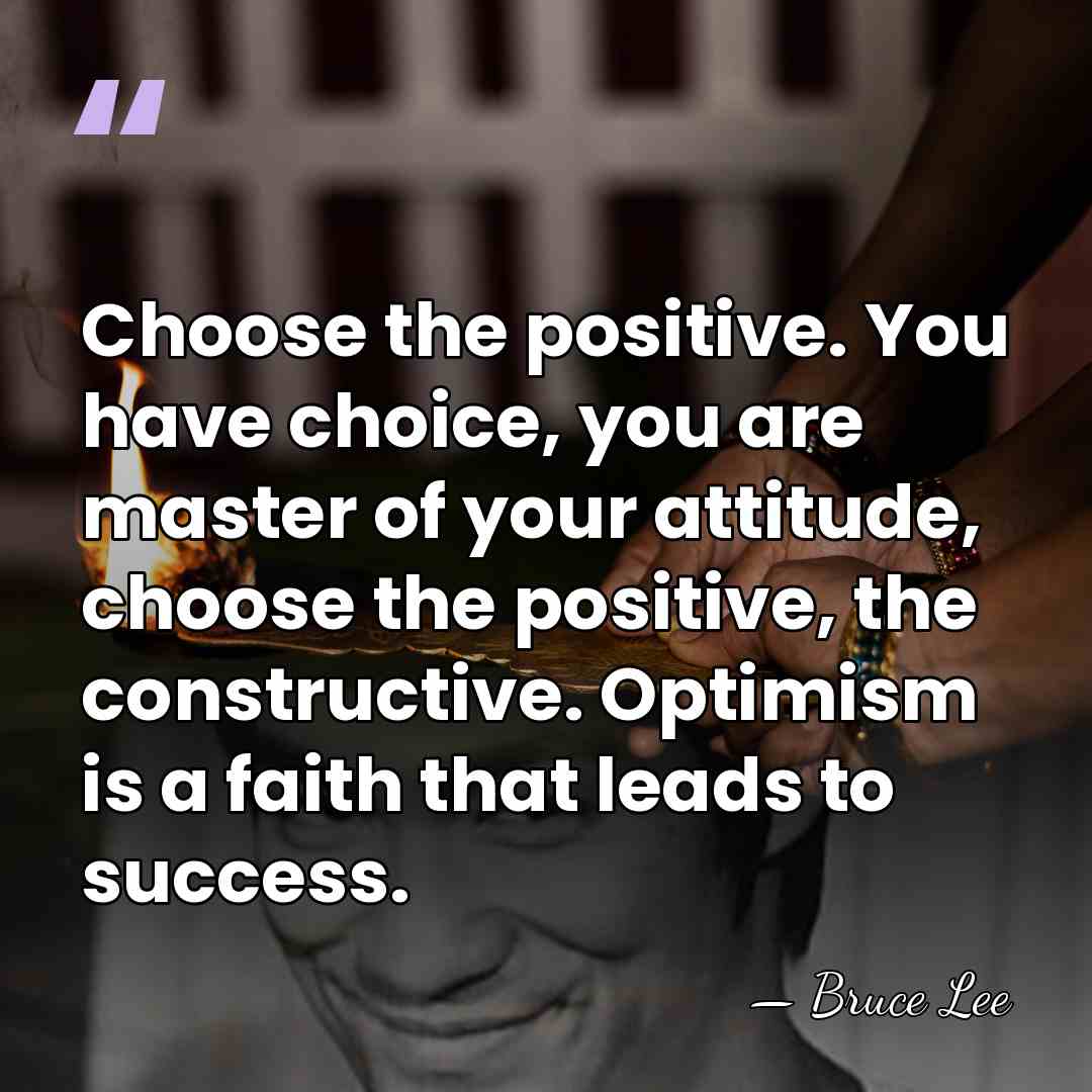 Choose the positive. You have choice, you are master of your attitude,&hellip; - Bruce Lee