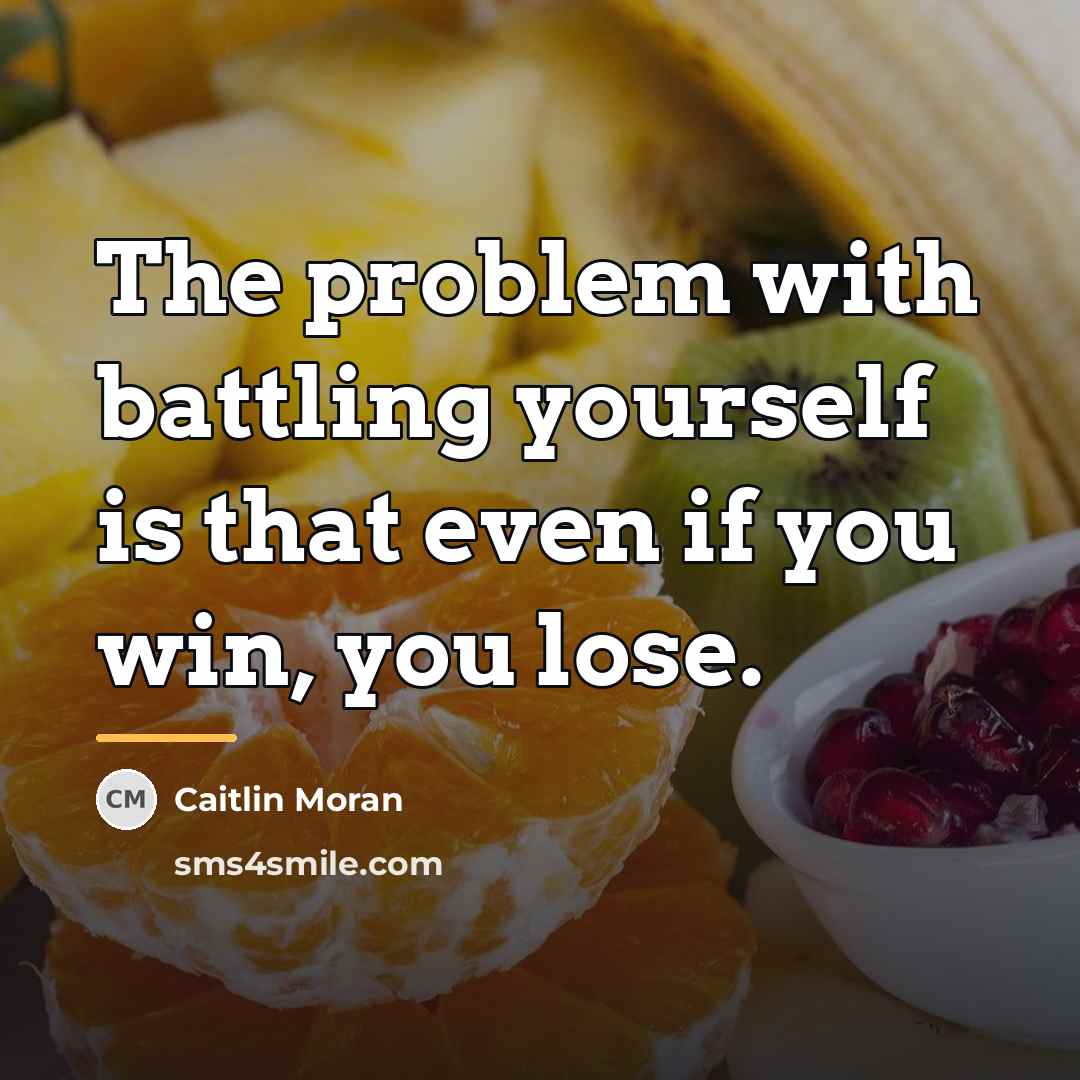“The problem with battling yourself is that even if you…” quote by Caitlin Moran