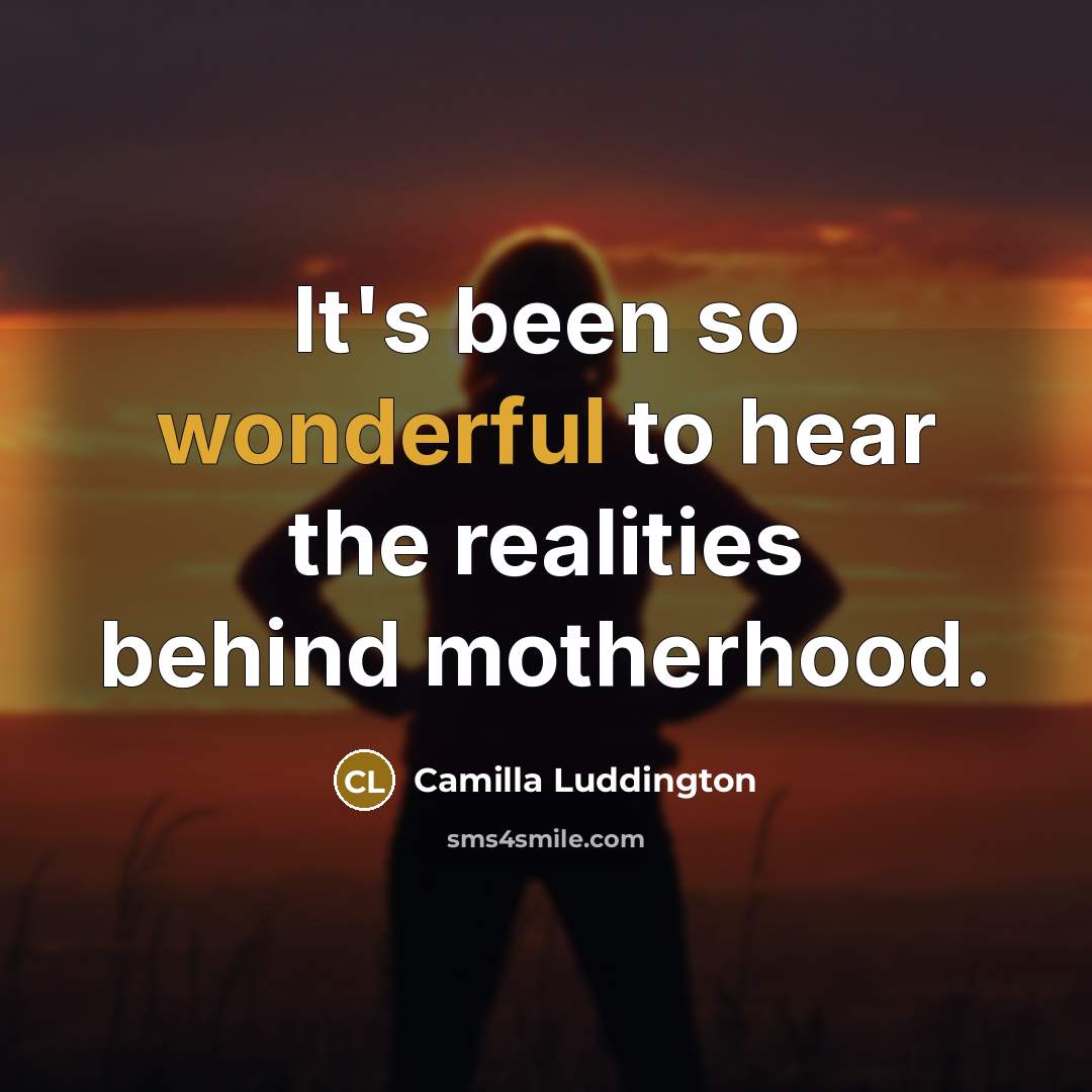 “It's been so wonderful to hear the realities behind motherhood.…” quote by Camilla Luddington