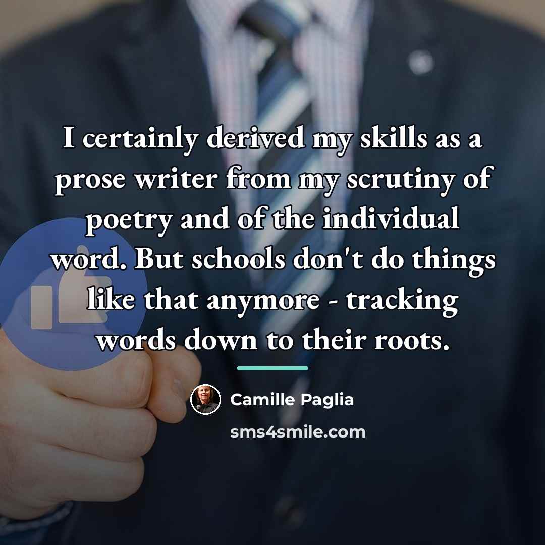 “I certainly derived my skills as a prose writer from…” quote by Camille Paglia