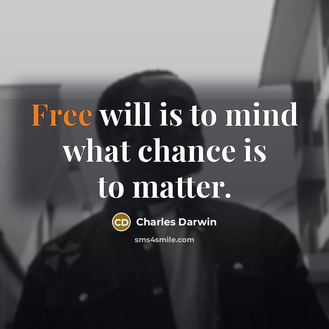 “Free will is to mind what chance is to matter.…” quote by Charles Darwin
