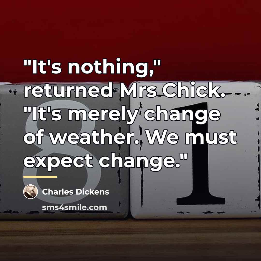 “"It's nothing," returned Mrs Chick. "It's merely change of weather.…” quote by Charles Dickens