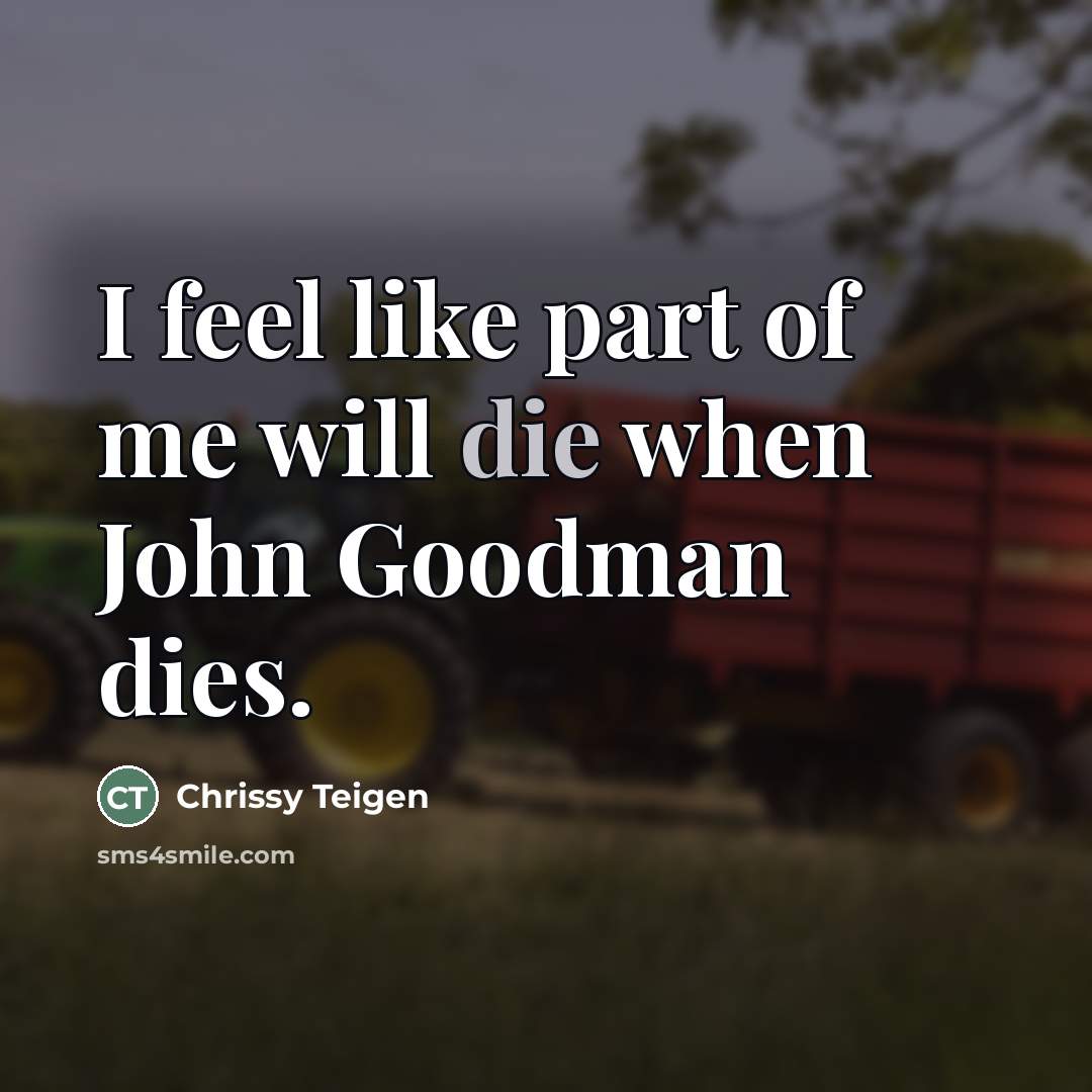 “I feel like part of me will die when John…” quote by Chrissy Teigen