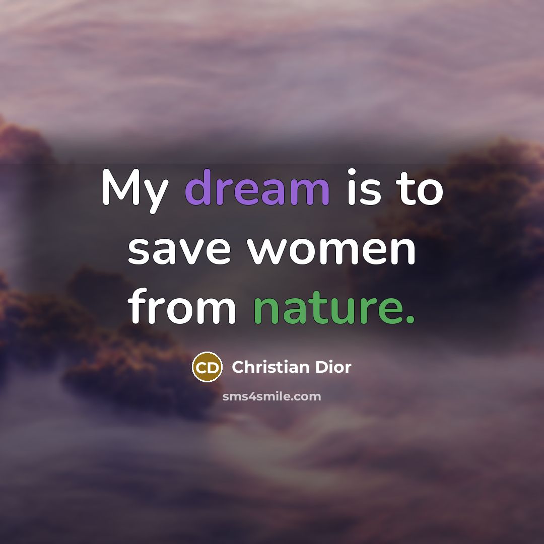 “My dream is to save women from nature.…” quote by Christian Dior