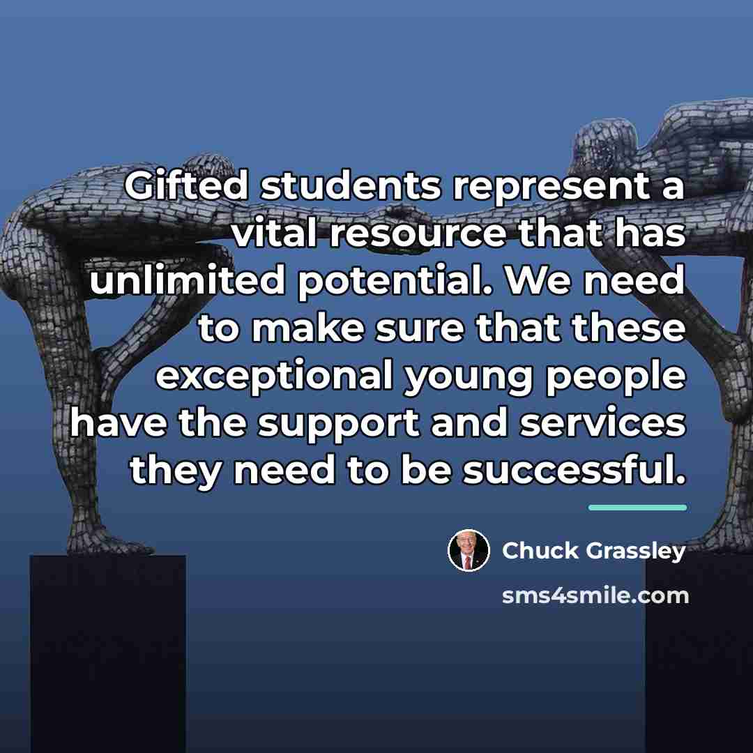 “Gifted students represent a vital resource that has unlimited potential.…” quote by Chuck Grassley
