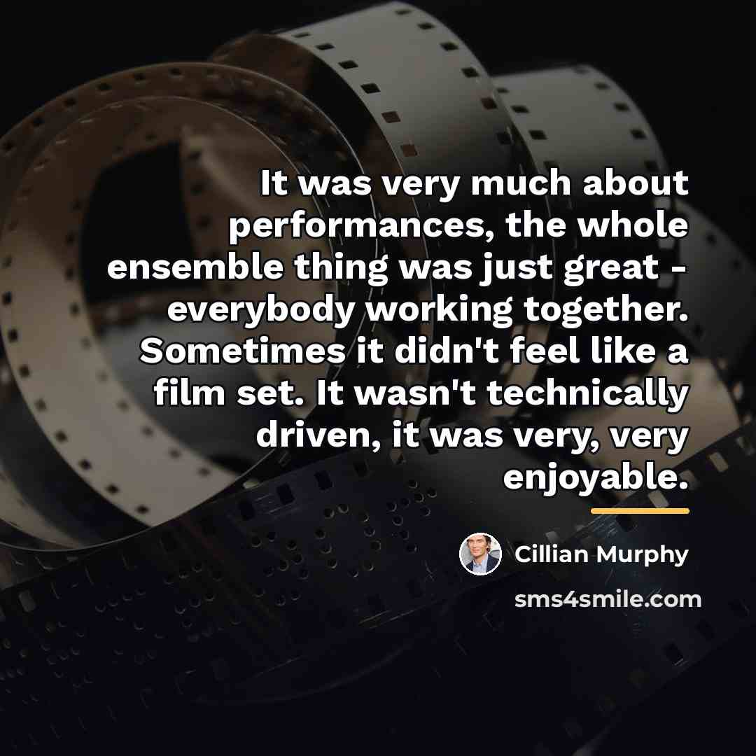 “It was very much about performances, the whole ensemble thing…” quote by Cillian Murphy