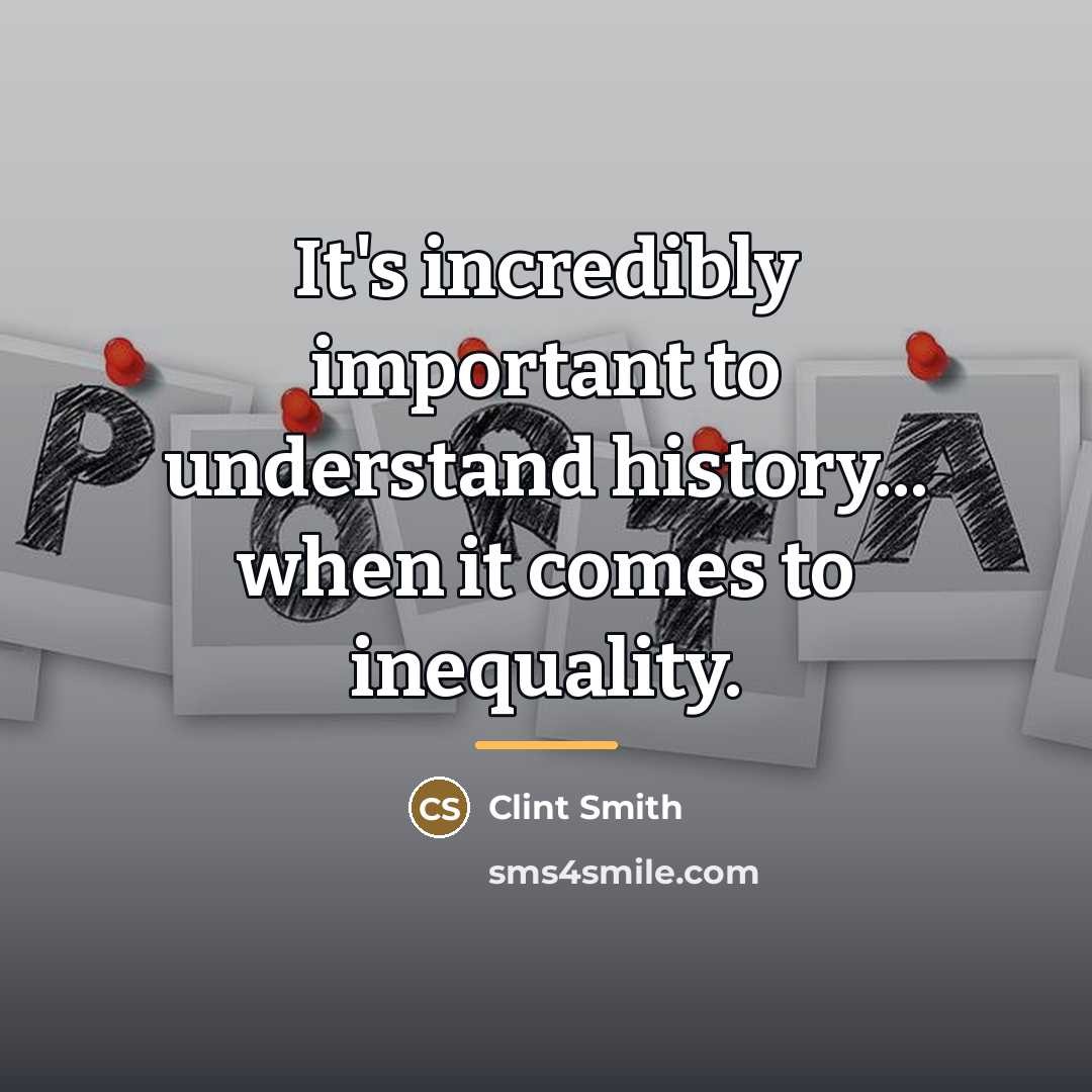 “It's incredibly important to understand history... when it comes to…” quote by Clint Smith