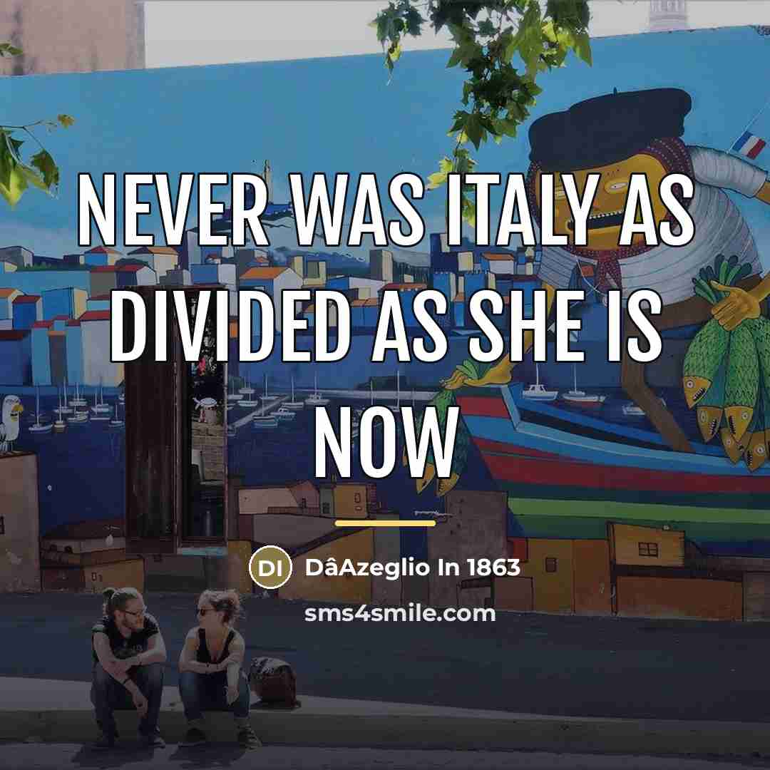 “Never was Italy as divided as she is now…” quote by DâAzeglio In 1863