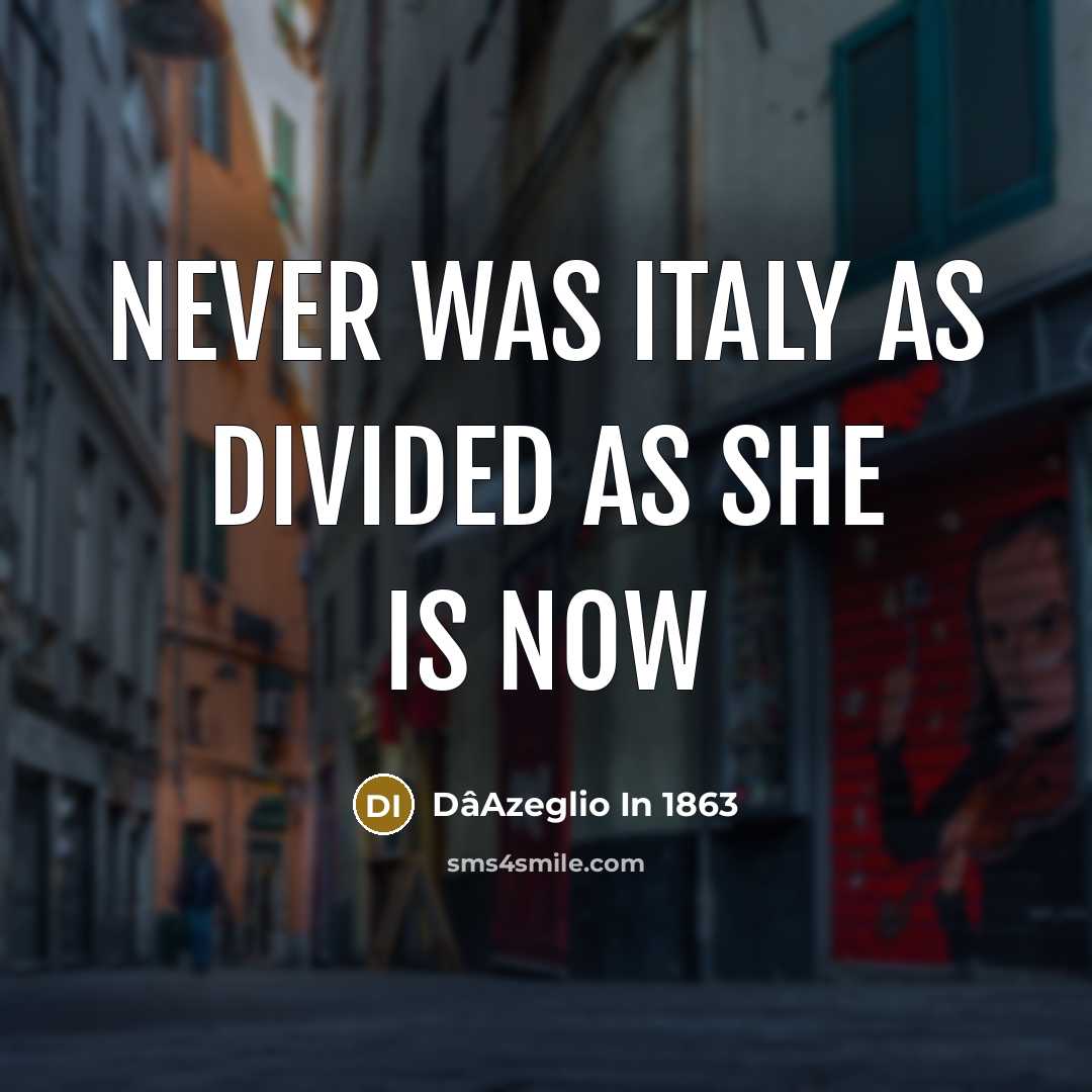 “Never was Italy as divided as she is now” quote by DâAzeglio In 1863