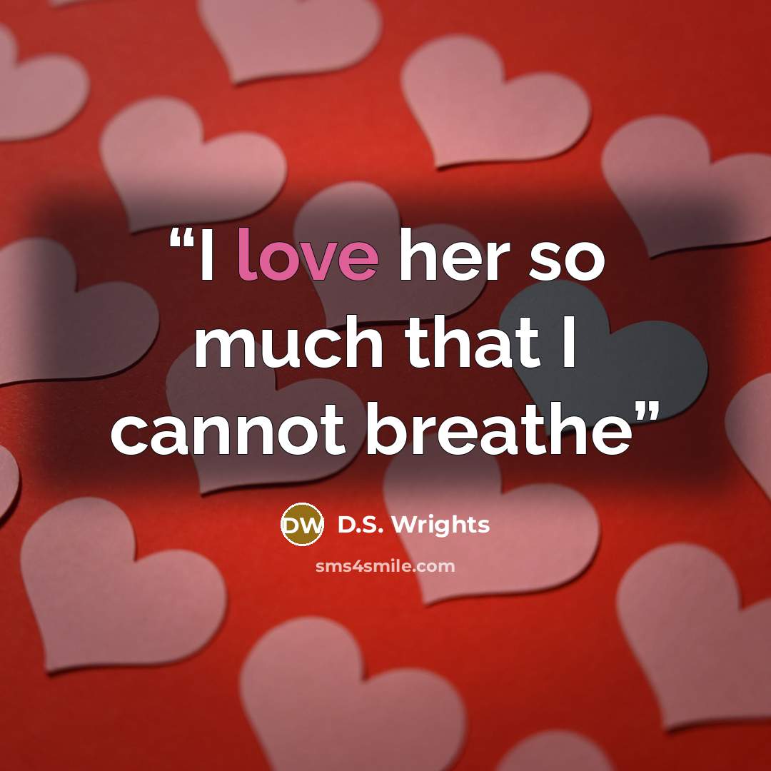 “I love her so much that I cannot breathe” quote by D.S. Wrights
