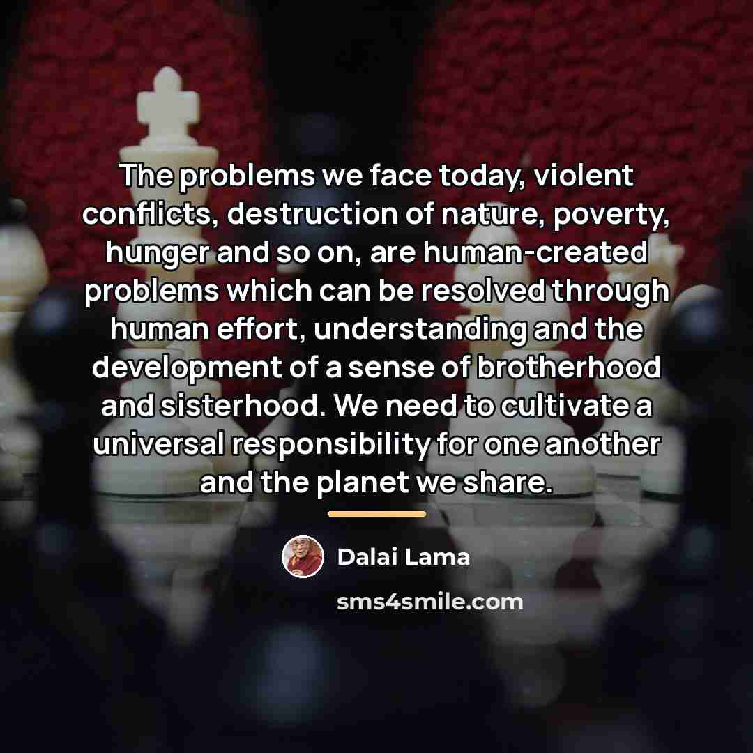 “The problems we face today, violent conflicts, destruction of nature,…” quote by Dalai Lama